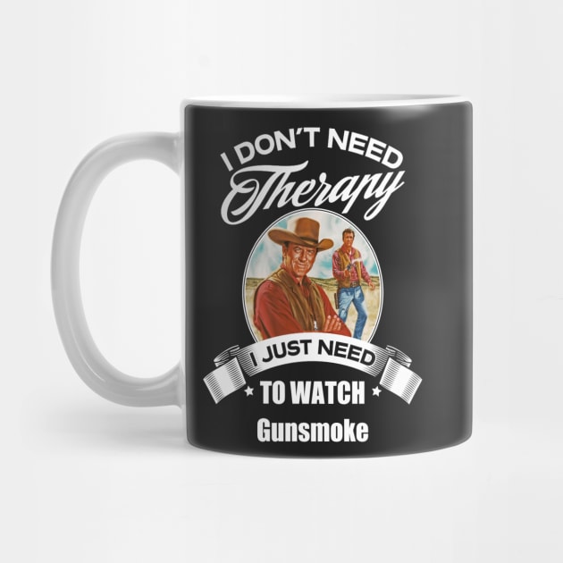 I Dont Need Therapy I Just Need To Watch Gunsmoke by GWCVFG